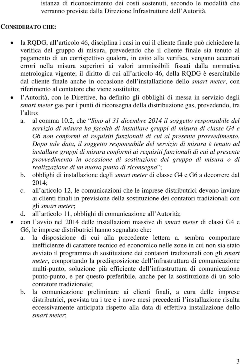 qualora, in esito alla verifica, vengano accertati errori nella misura superiori ai valori ammissibili fissati dalla normativa metrologica vigente; il diritto di cui all articolo 46, della RQDG è