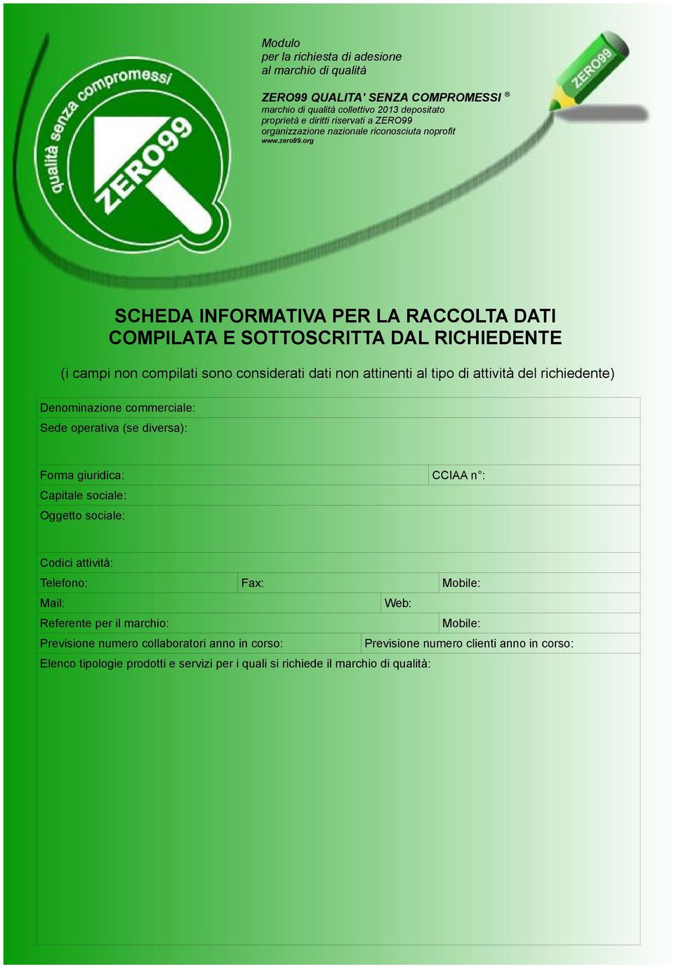 Oggetto sociale: CCIAA n : Codici attività: Telefono: Fax: Mobile: Mail: Web: Referente per il marchio: Mobile: Previsione numero