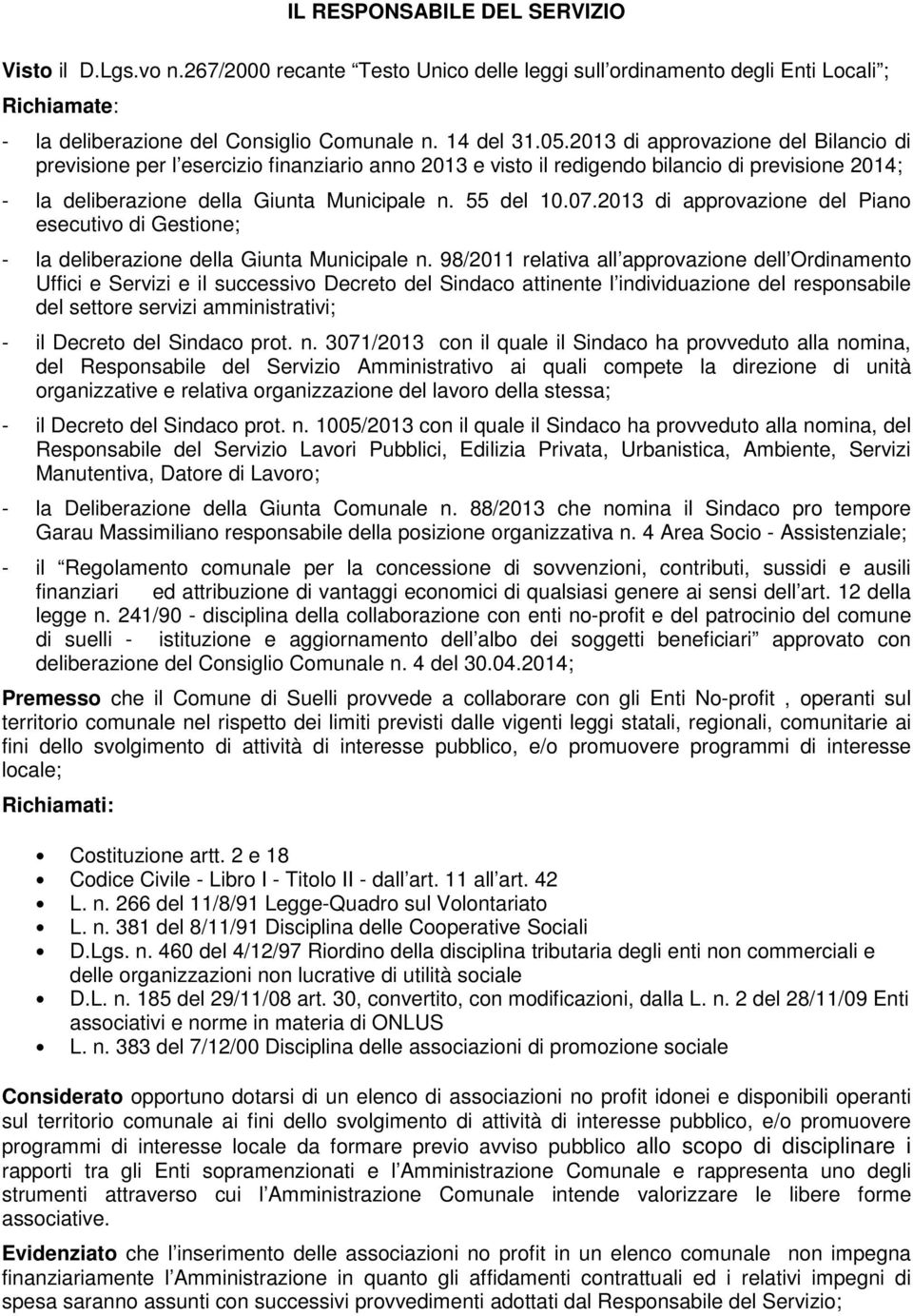 2013 di approvazione del Piano esecutivo di Gestione; - la deliberazione della Giunta Municipale n.