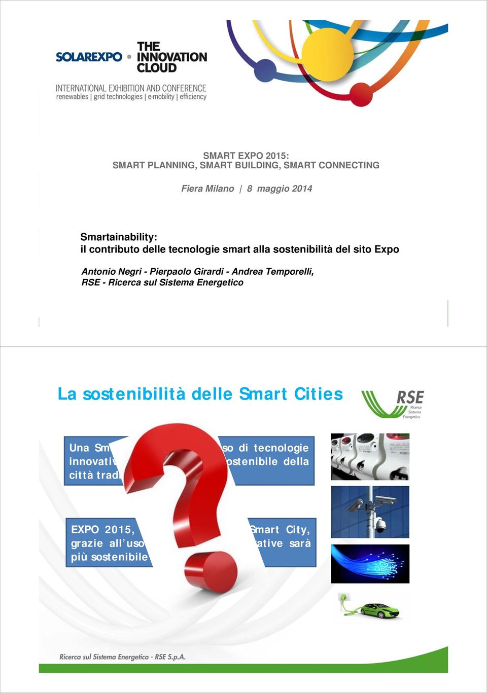 Sistema Energetico La sostenibilità delle Smart Cities Una Smart City, grazie all uso di tecnologie innovative, è una città più