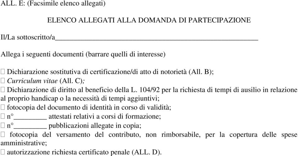 104/92 per la richiesta di tempi di ausilio in relazione al proprio handicap o la necessità di tempi aggiuntivi; fotocopia del documento di identità in corso di validità; n