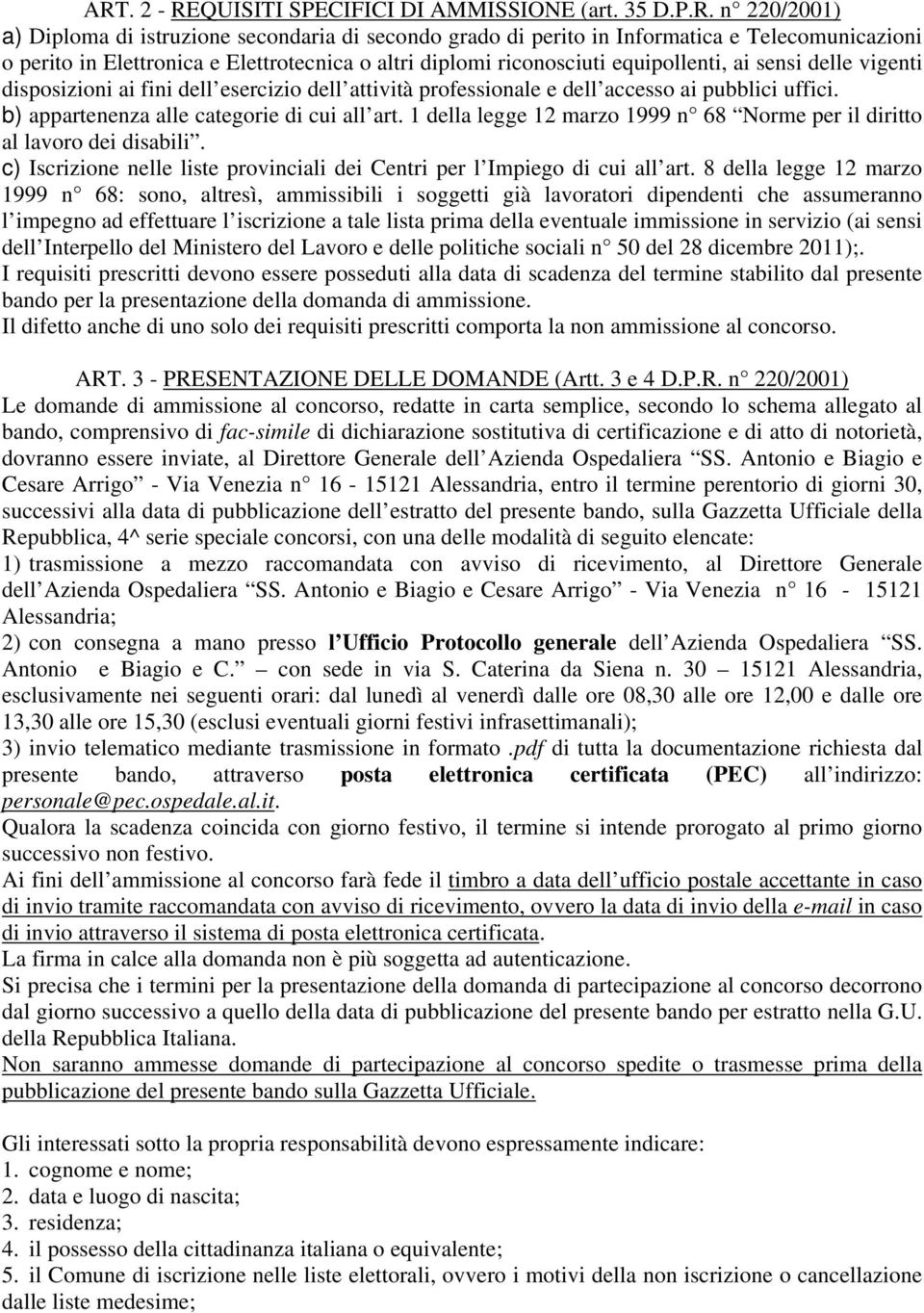 b) appartenenza alle categorie di cui all art. 1 della legge 12 marzo 1999 n 68 Norme per il diritto al lavoro dei disabili.