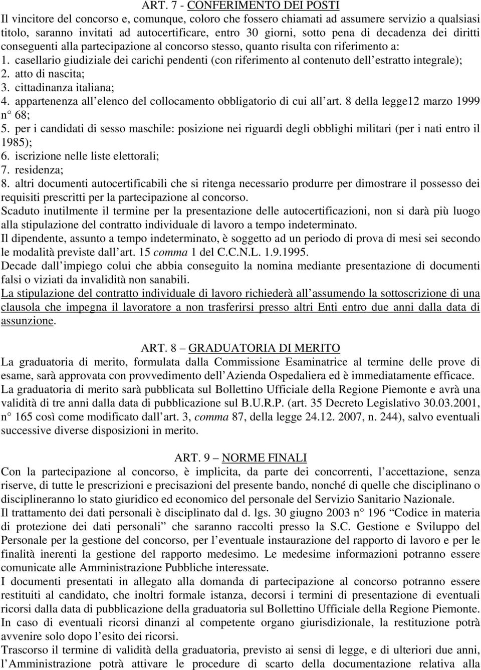casellario giudiziale dei carichi pendenti (con riferimento al contenuto dell estratto integrale); 2. atto di nascita; 3. cittadinanza italiana; 4.