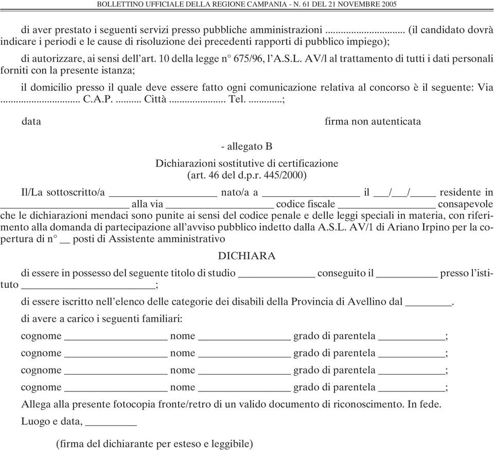 AV/l al trattamento di tutti i dati personali forniti con la presente istanza; il domicilio presso il quale deve essere fatto ogni comunicazione relativa al concorso è il seguente: Via... C.A.P.