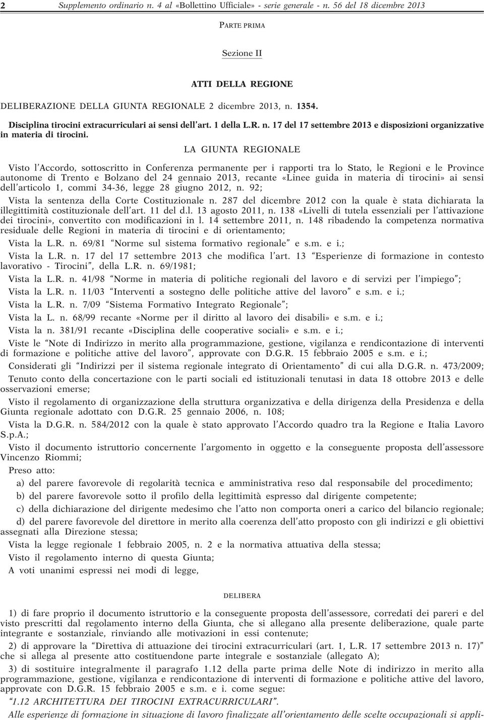 LA GIUNTA REGIONALE Visto l Accordo, sottoscritto in Conferenza permanente per i rapporti tra lo Stato, le Regioni e le Province autonome di Trento e Bolzano del 24 gennaio 2013, recante «Linee guida