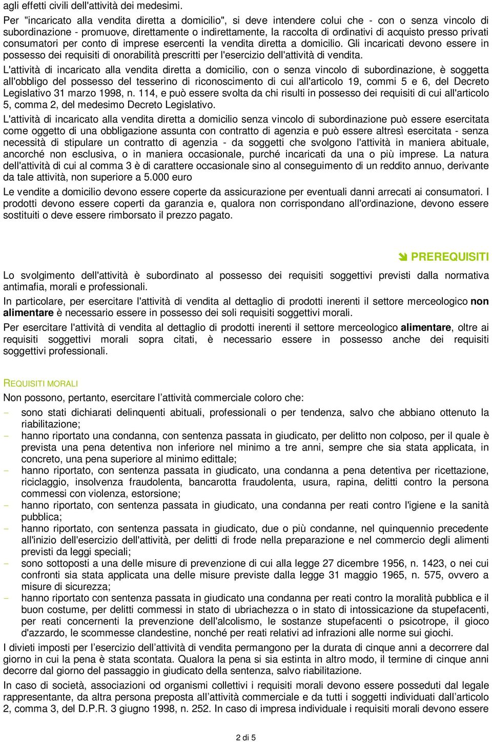 presso privati consumatori per conto di imprese esercenti la vendita diretta a domicilio.