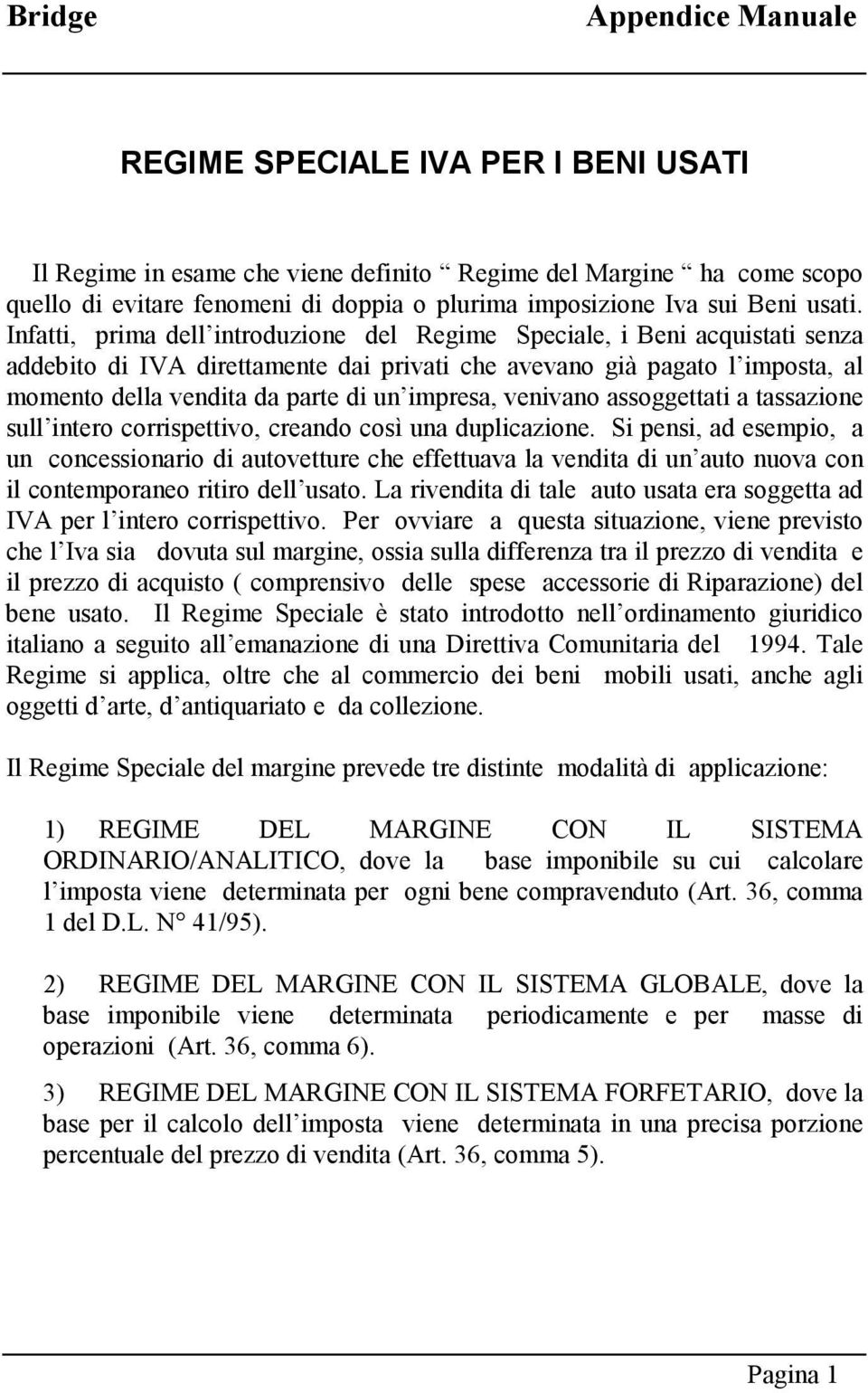 impresa, venivano assoggettati a tassazione sull intero corrispettivo, creando così una duplicazione.