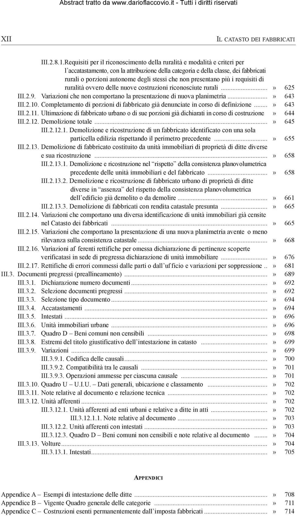 che non presentano più i requisiti di ruralità ovvero delle nuove costruzioni riconosciute rurali...» 625 III.2.9. Variazioni che non comportano la presentazione di nuova planimetria...» 643 III.2.10.