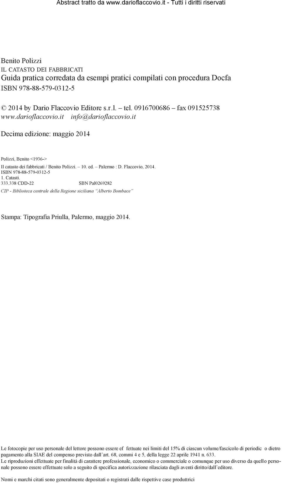 Flaccovio, 2014. ISBN 978-88-579-0312-5 1. Catasti. 333.338 CDD-22 SBN Pal0269282 CIP - Biblioteca centrale della Regione siciliana Alberto Bombace Stampa: Tipografia Priulla, Palermo, maggio 2014.