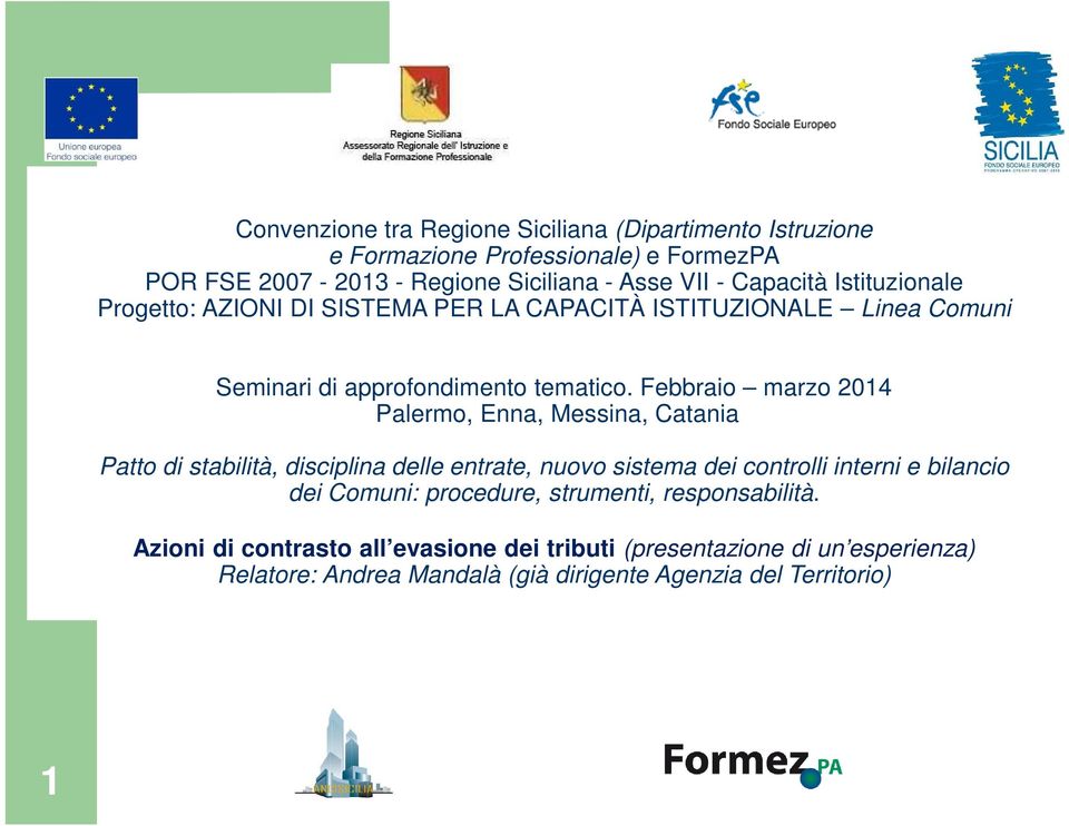 Febbraio marzo 2014 Palermo, Enna, Messina, Catania Patto di stabilità, disciplina delle entrate, nuovo sistema dei controlli interni e bilancio dei