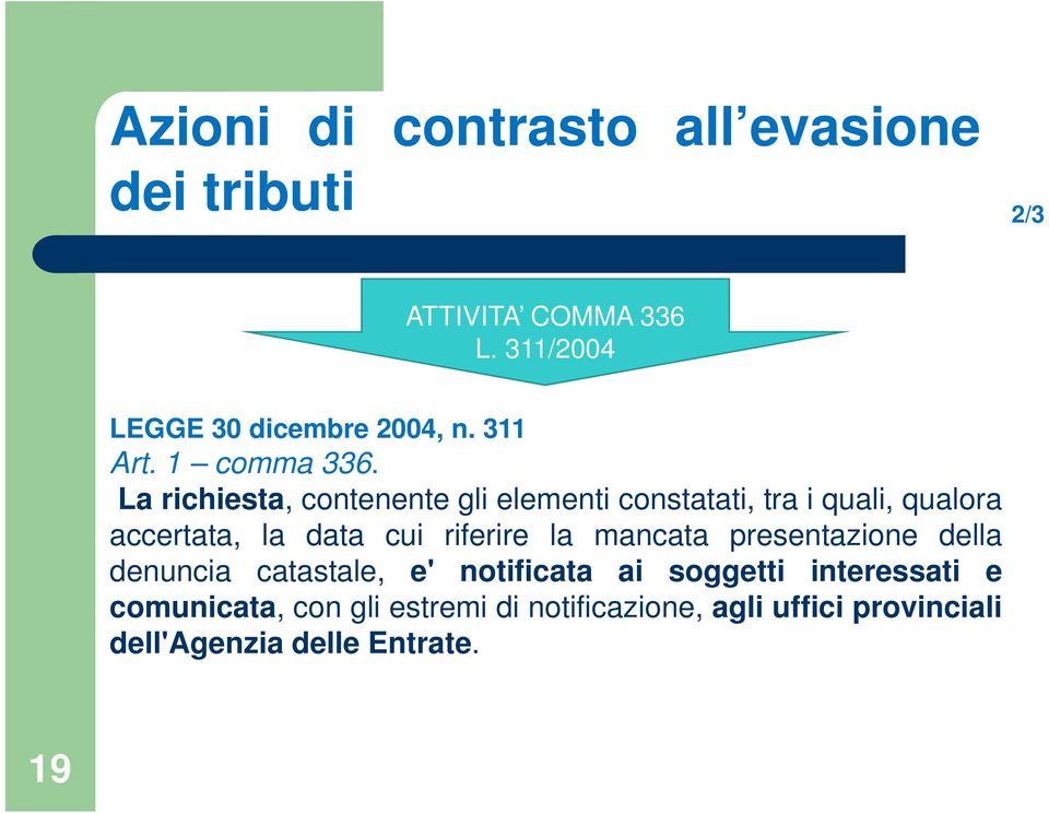 La richiesta, contenente gli elementi constatati, tra i quali, qualora accertata, la data cui riferire