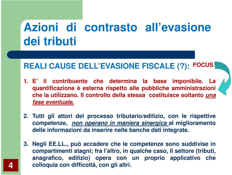 Tutti gli attori del processo tributario/edilizio, con le rispettive competenze, non operano in maniera sinergica al miglioramento delle informazioni da inserire nelle