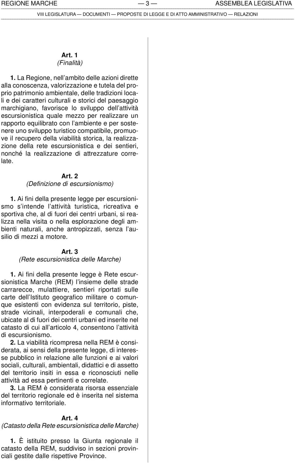 marchigiano, favorisce lo sviluppo dell attività escursionistica quale mezzo per realizzare un rapporto equilibrato con l ambiente e per sostenere uno sviluppo turistico compatibile, promuove il