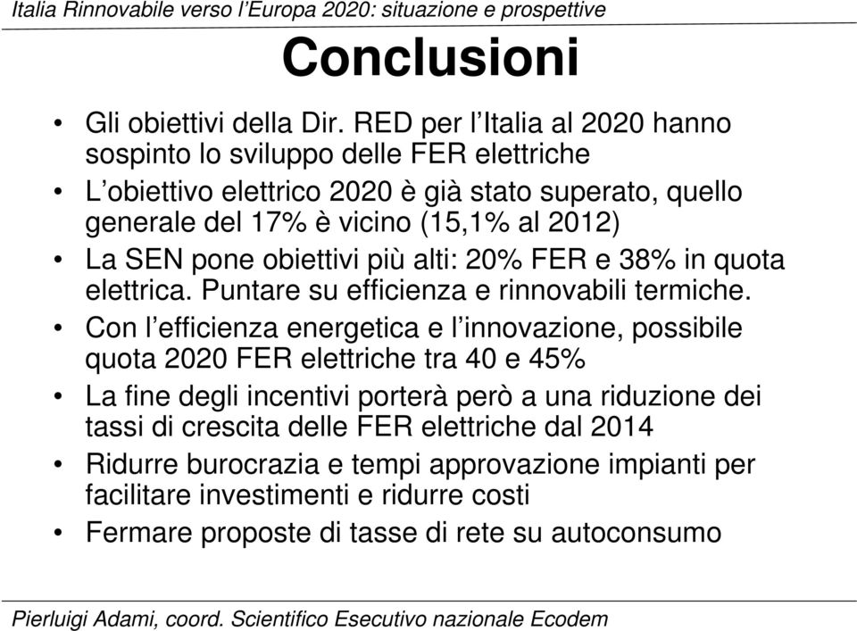 2012) La SEN pone obiettivi più alti: 20% FER e 38% in quota elettrica. Puntare su efficienza e rinnovabili termiche.