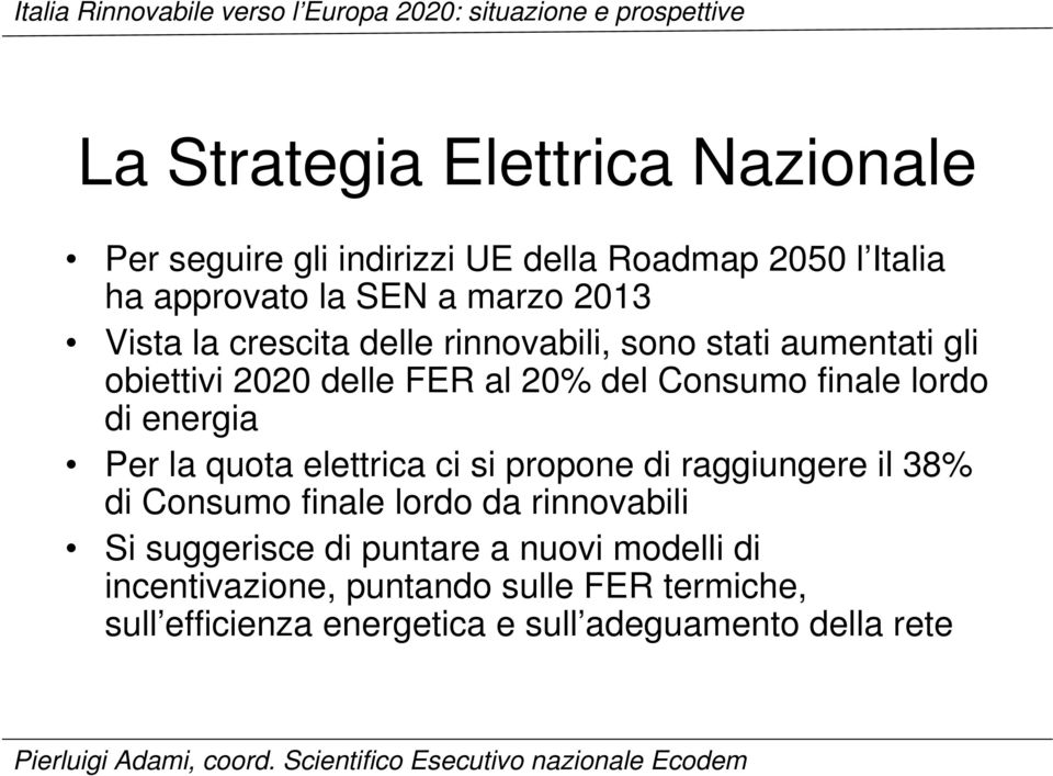 energia Per la quota elettrica ci si propone di raggiungere il 38% di Consumo finale lordo da rinnovabili Si suggerisce di