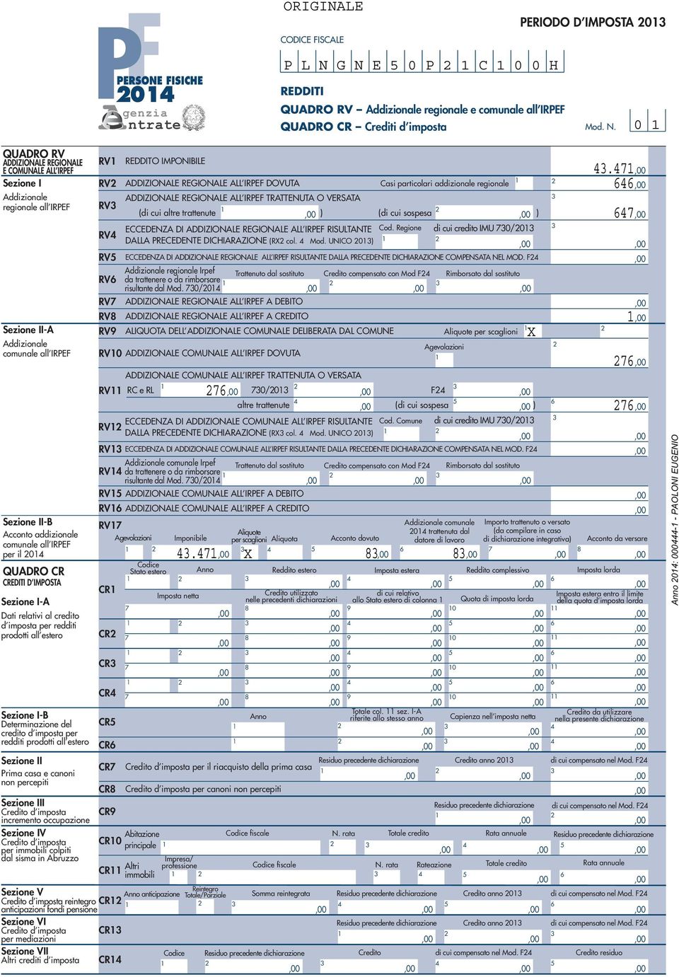 Addizionale comunale all IRPEF -B Acconto addizionale comunale all IRPEF per il 0 QUADRO CR CREDITI D IMPOSTA -A Dati relativi al credito d imposta per redditi prodotti all estero -B Determinazione