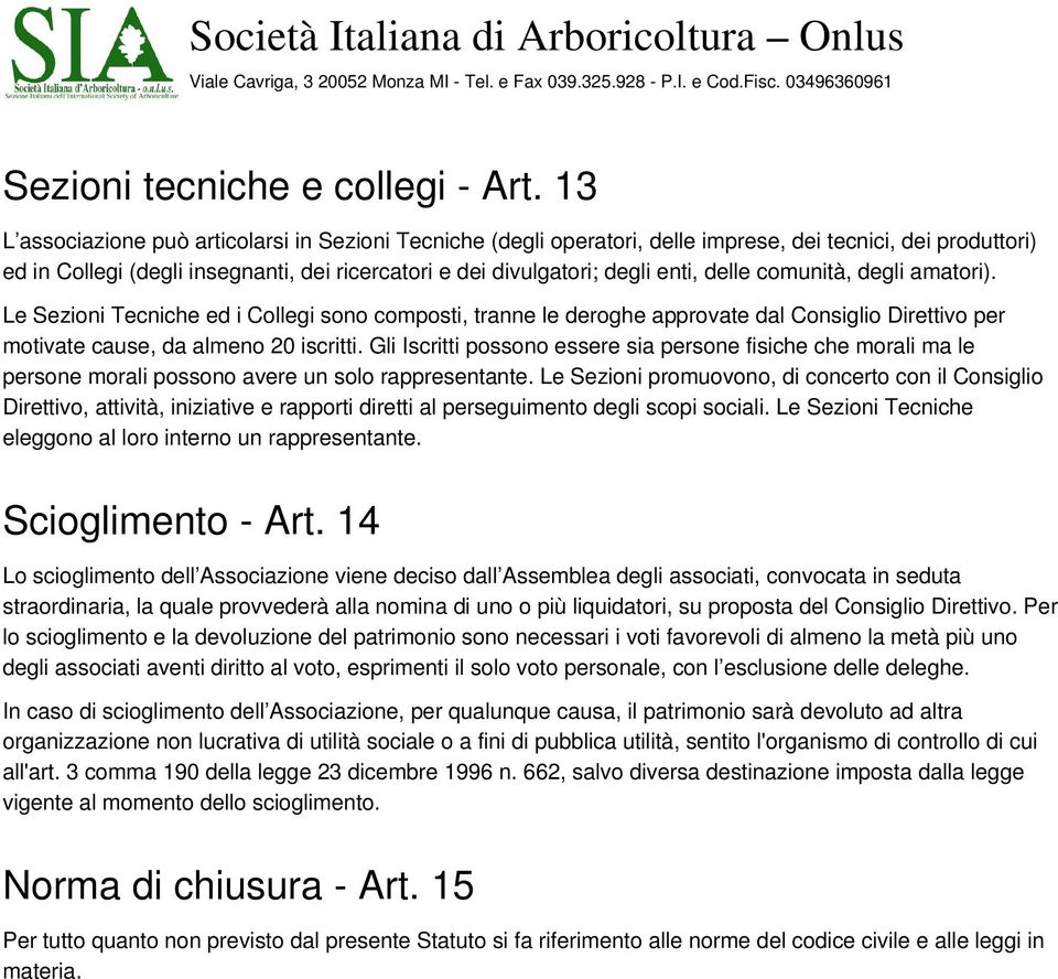 delle comunità, degli amatori). Le Sezioni Tecniche ed i Collegi sono composti, tranne le deroghe approvate dal Consiglio Direttivo per motivate cause, da almeno 20 iscritti.