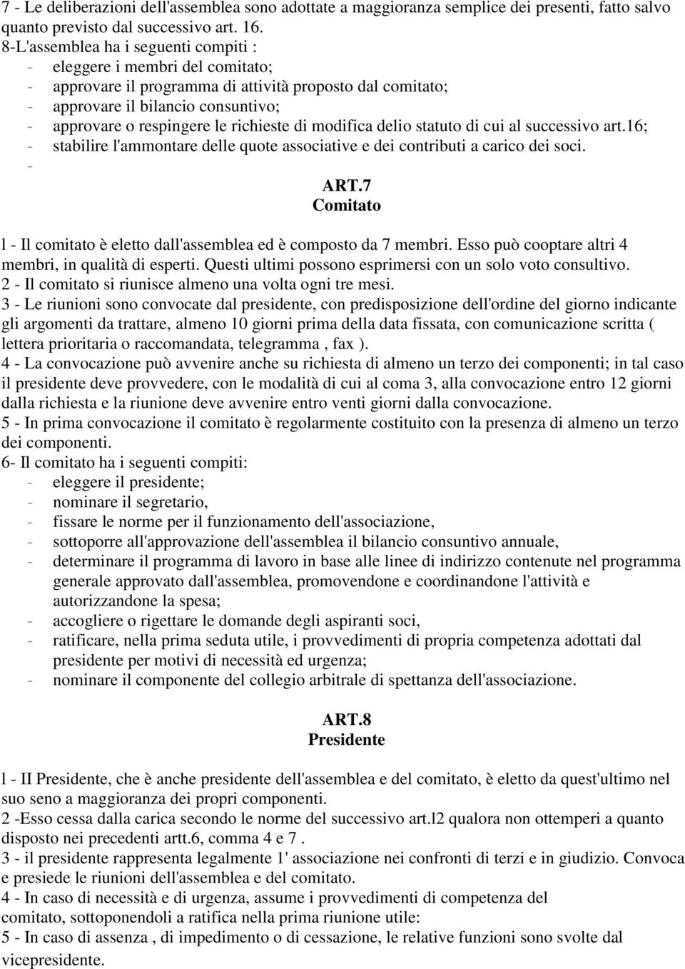 richieste di modifica delio statuto di cui al successivo art.16; - stabilire l'ammontare delle quote associative e dei contributi a carico dei soci. - ART.