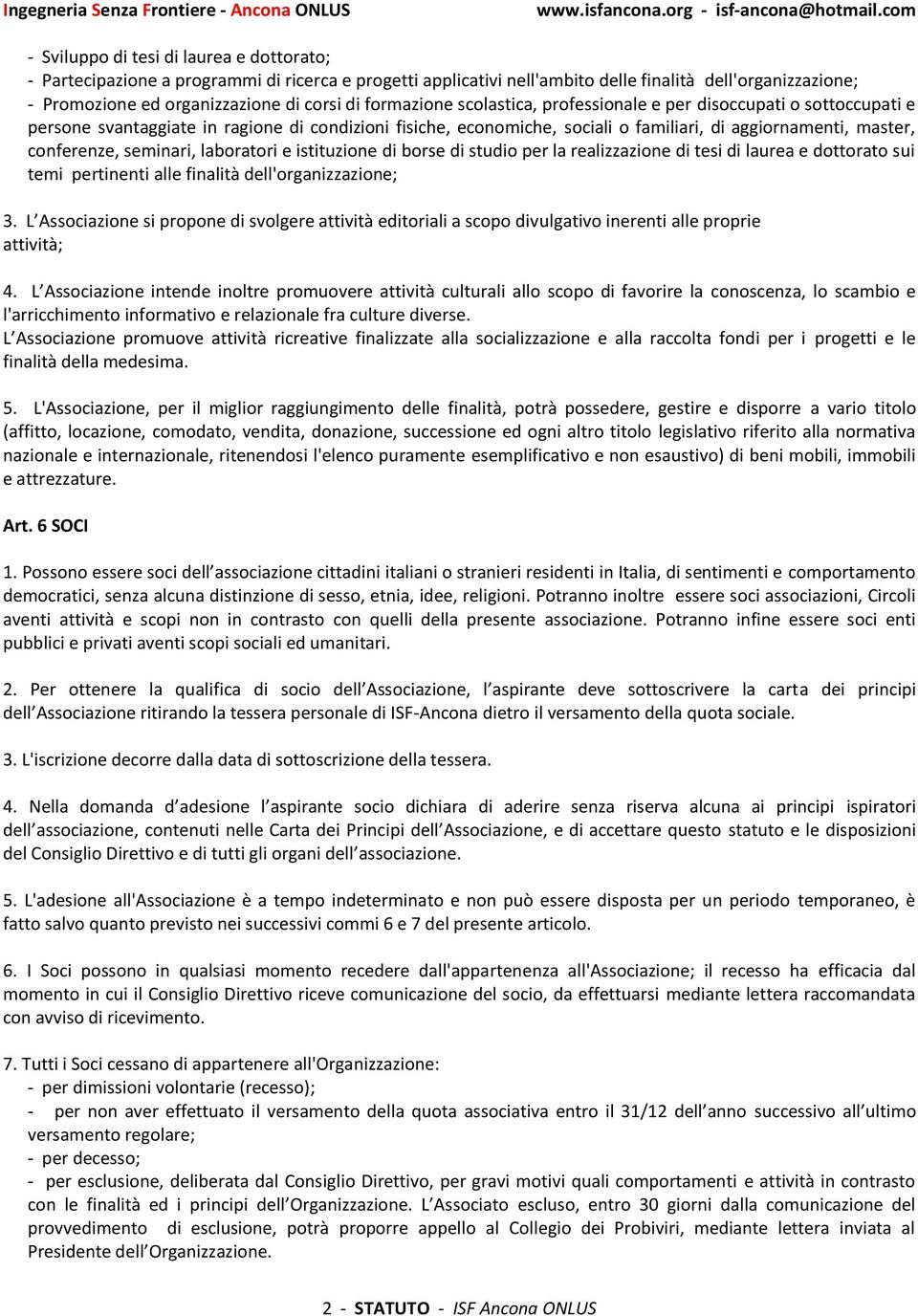 seminari, laboratori e istituzione di borse di studio per la realizzazione di tesi di laurea e dottorato sui temi pertinenti alle finalità dell'organizzazione; 3.