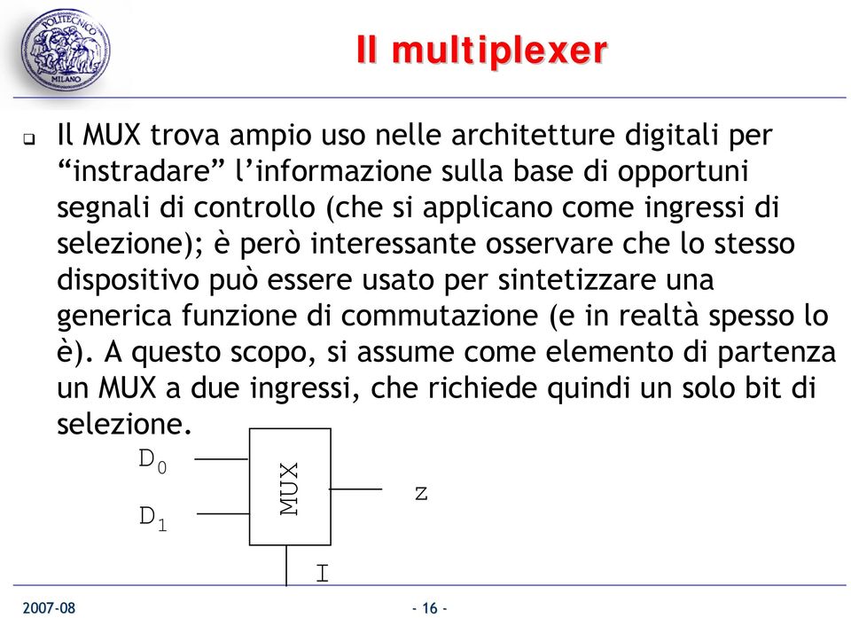 dispositivo può essere usato per sintetizzare una generica funzione di commutazione (e in realtà spesso lo è).