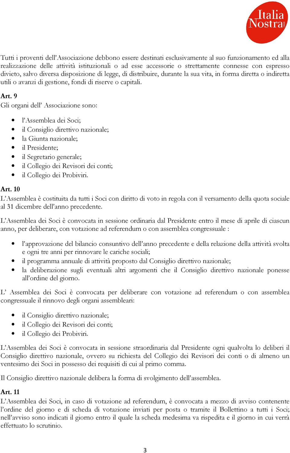 9 Gli organi dell Associazione sono: l Assemblea dei Soci; il Consiglio direttivo nazionale; la Giunta nazionale; il Presidente; il Segretario generale; il Collegio dei Revisori dei conti; il