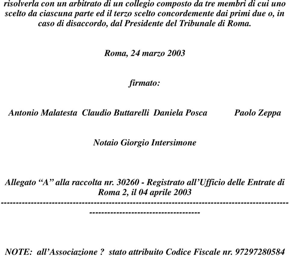 Roma, 24 marzo 2003 firmato: Antonio Malatesta Claudio Buttarelli Daniela Posca Paolo Zeppa Notaio Giorgio Intersimone Allegato A alla raccolta nr.