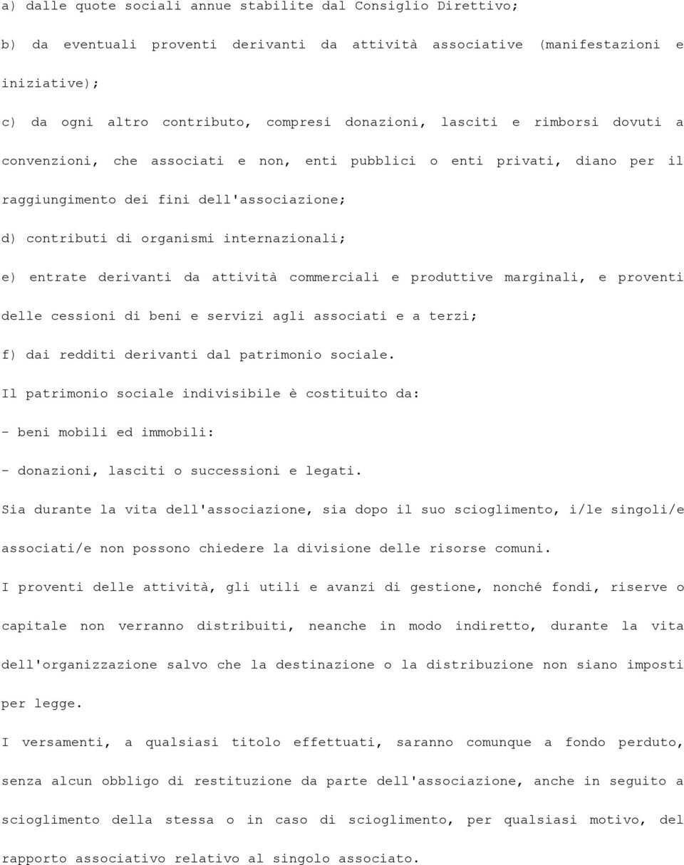 internazionali; e) entrate derivanti da attività commerciali e produttive marginali, e proventi delle cessioni di beni e servizi agli associati e a terzi; f) dai redditi derivanti dal patrimonio