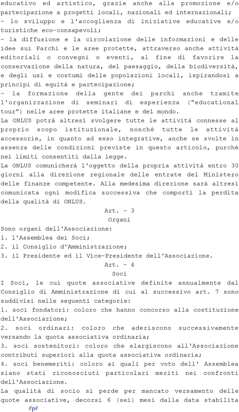 conservazione della natura, del paesaggio, della biodiversità, e degli usi e costumi delle popolazioni locali, ispirandosi a principi di equità e partecipazione; - la formazione della gente dei