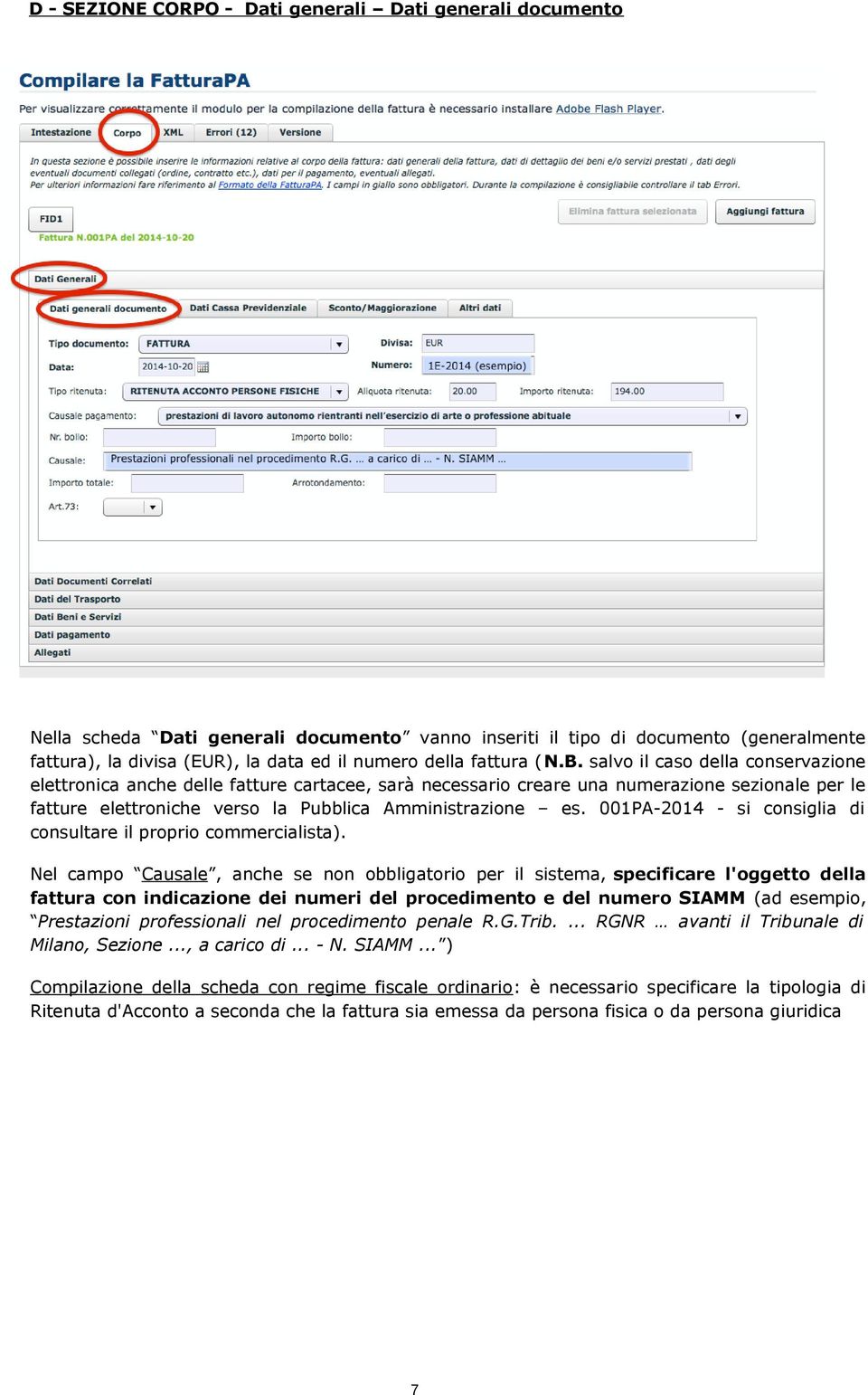 salvo il caso della conservazione elettronica anche delle fatture cartacee, sarà necessario creare una numerazione sezionale per le fatture elettroniche verso la Pubblica Amministrazione es.