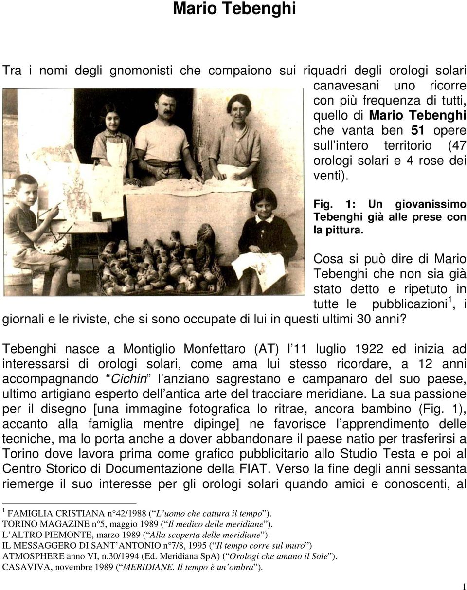 Cosa si può dire di Mario Tebenghi che non sia già stato detto e ripetuto in tutte le pubblicazioni 1, i giornali e le riviste, che si sono occupate di lui in questi ultimi 30 anni?