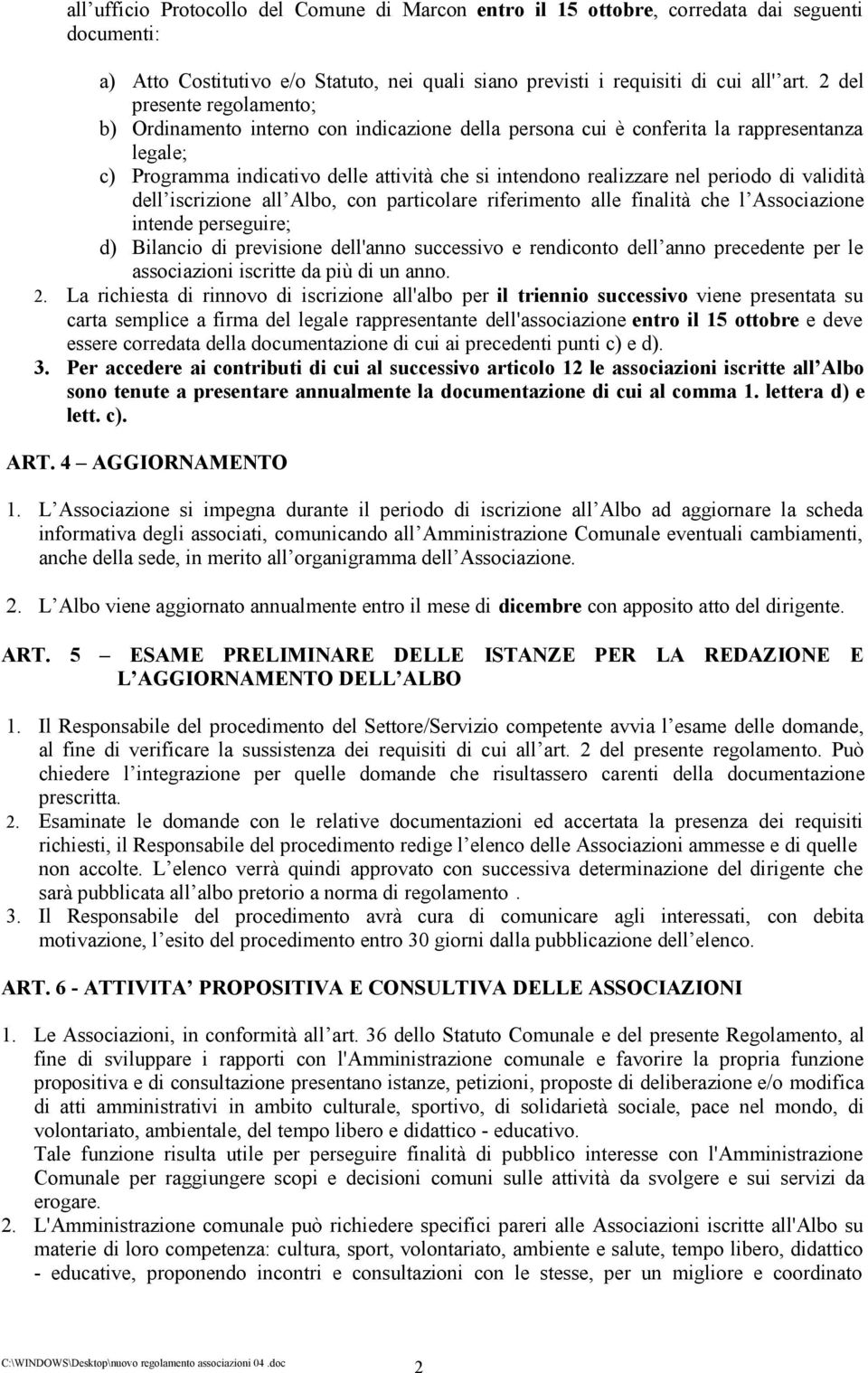 periodo di validità dell iscrizione all Albo, con particolare riferimento alle finalità che l Associazione intende perseguire; d) Bilancio di previsione dell'anno successivo e rendiconto dell anno