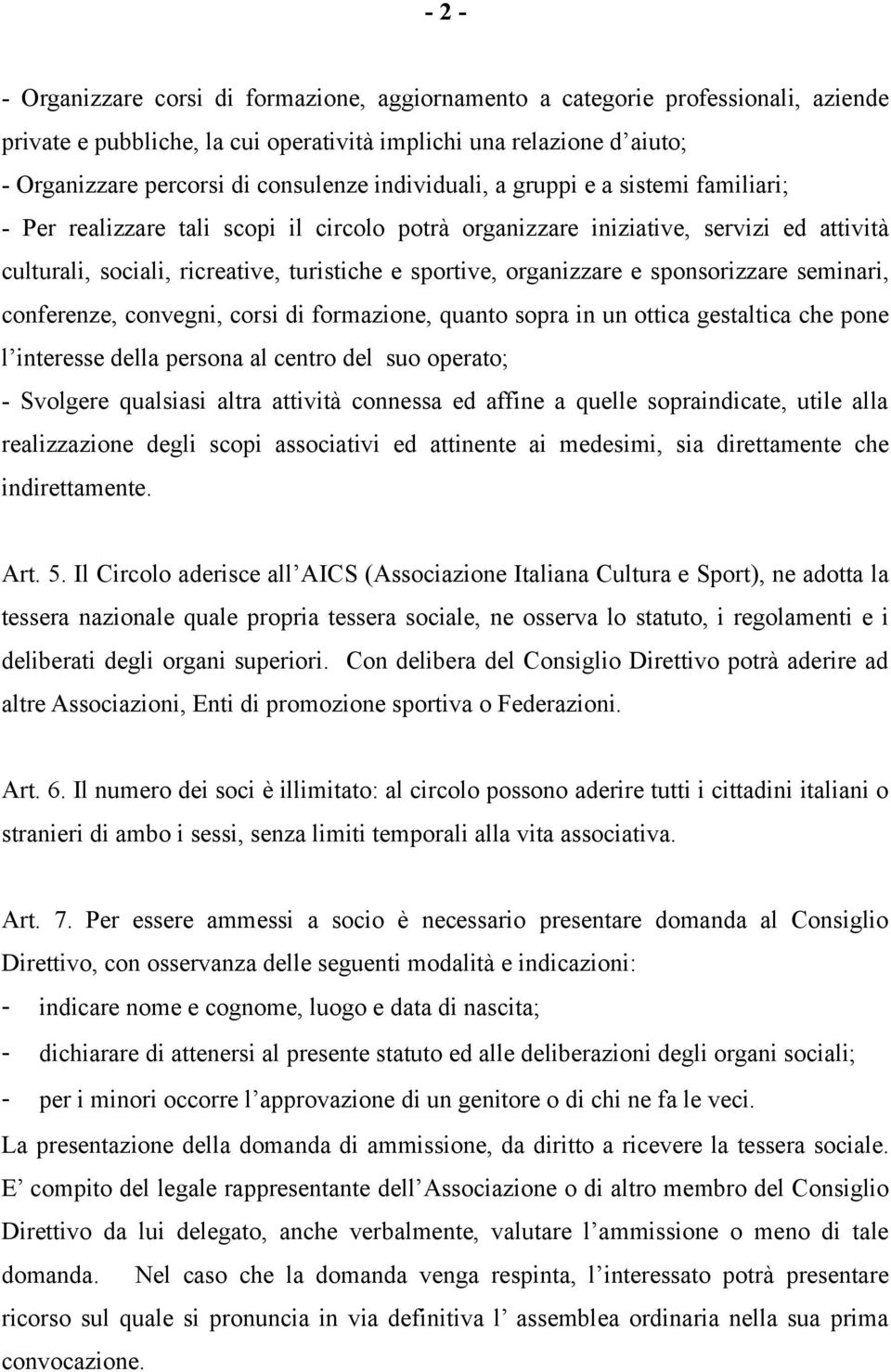 organizzare e sponsorizzare seminari, conferenze, convegni, corsi di formazione, quanto sopra in un ottica gestaltica che pone l interesse della persona al centro del suo operato; - Svolgere