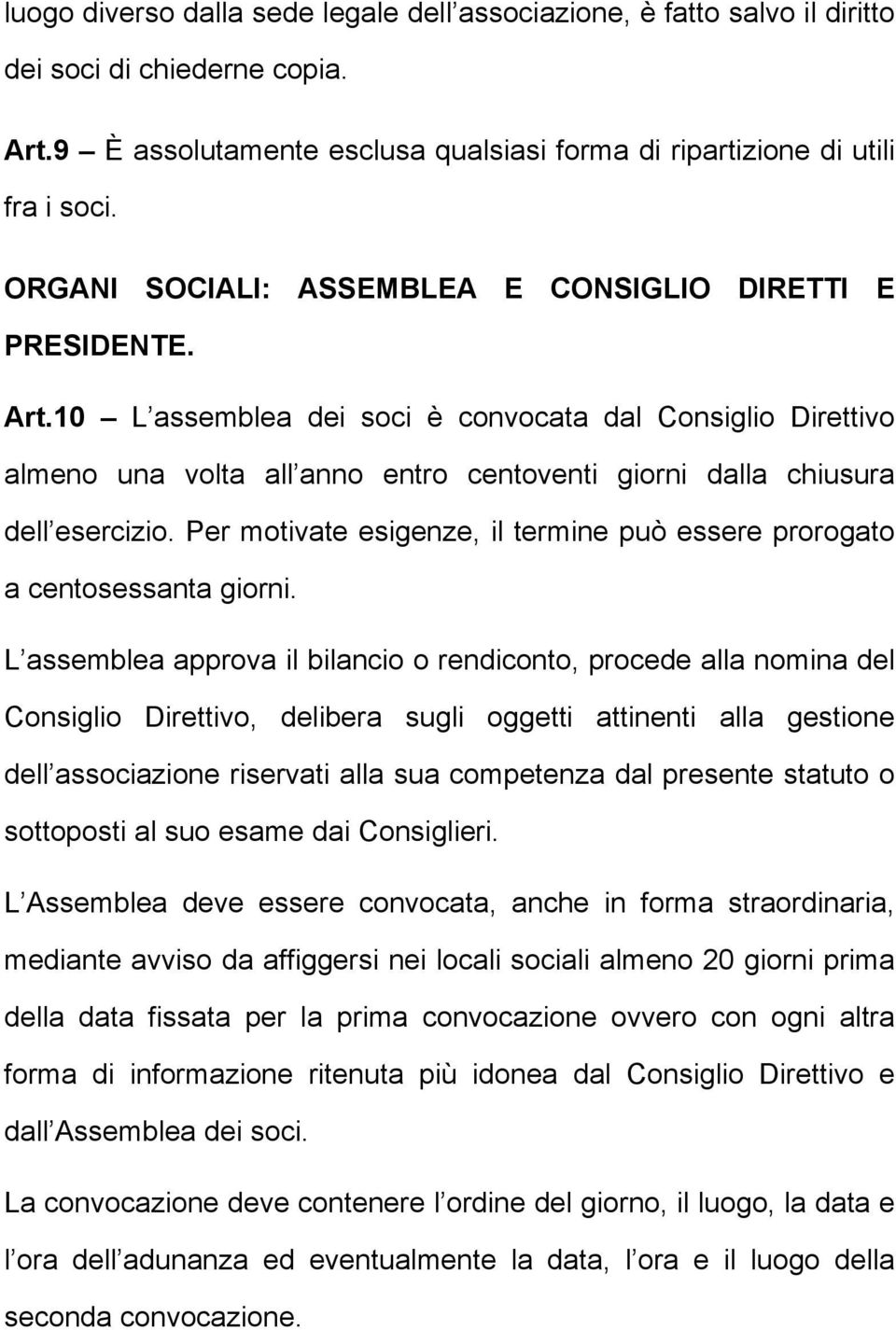 10 L assemblea dei soci è convocata dal Consiglio Direttivo almeno una volta all anno entro centoventi giorni dalla chiusura dell esercizio.