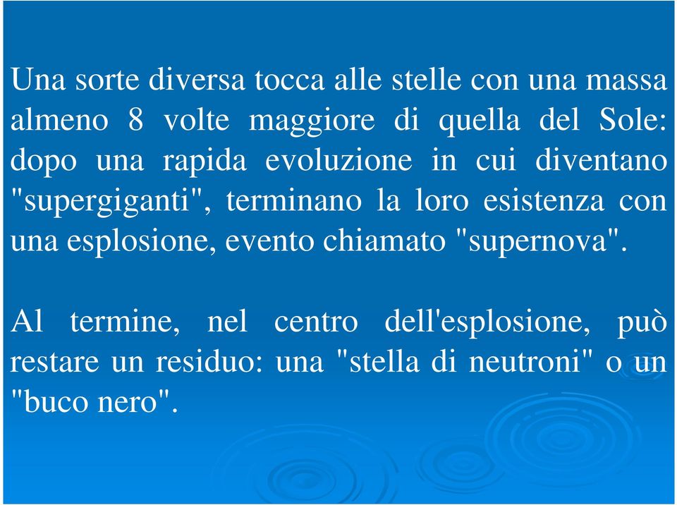 loro esistenza con una esplosione, evento chiamato "supernova".