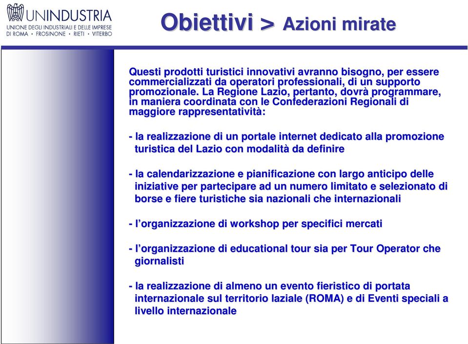 turistica del Lazio con modalità da definire - la calendarizzazione e pianificazione con largo anticipo delle iniziative per partecipare ad un numero limitato e selezionato di borse e fiere