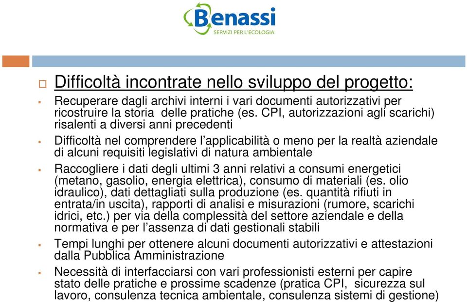 Raccogliere i dati degli ultimi 3 anni relativi a consumi energetici (metano, gasolio, energia elettrica), consumo di materiali (es. olio idraulico), dati dettagliati sulla produzione (es.