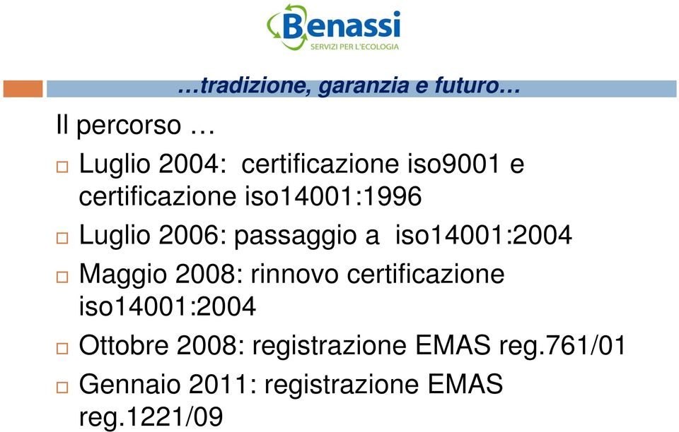 iso14001:2004 Maggio 2008: rinnovo certificazione iso14001:2004 Ottobre