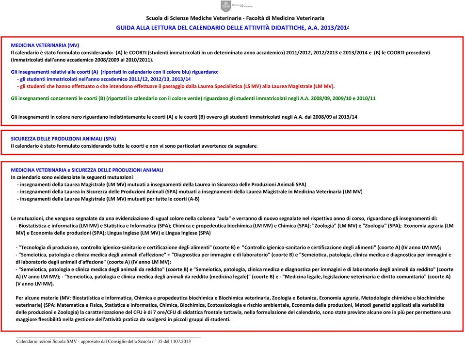 anno accademico) 2011/2012, 2012/2013 e 2013/2014 e (B) le COORTI precedenti (immatricolati dall'anno accademico 2008/2009 al 2010/2011).