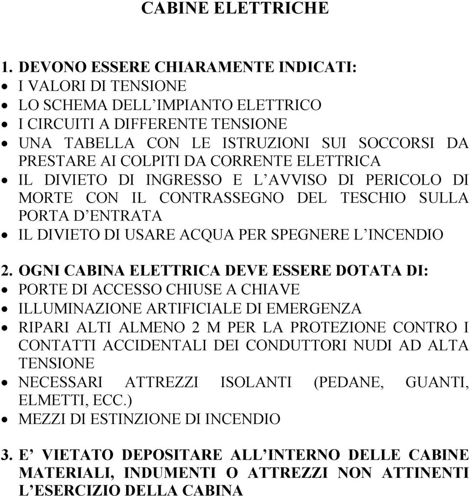 CORRENTE ELETTRICA IL DIVIETO DI INGRESSO E L AVVISO DI PERICOLO DI MORTE CON IL CONTRASSEGNO DEL TESCHIO SULLA PORTA D ENTRATA IL DIVIETO DI USARE ACQUA PER SPEGNERE L INCENDIO 2.