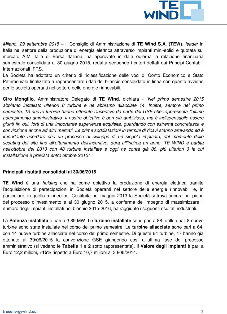 (TEW), leader in Italia nel settore della produzione di energia elettrica attraverso impianti mini-eolici e quotata sul mercato AIM Italia di Borsa Italiana, ha approvato in data odierna la relazione