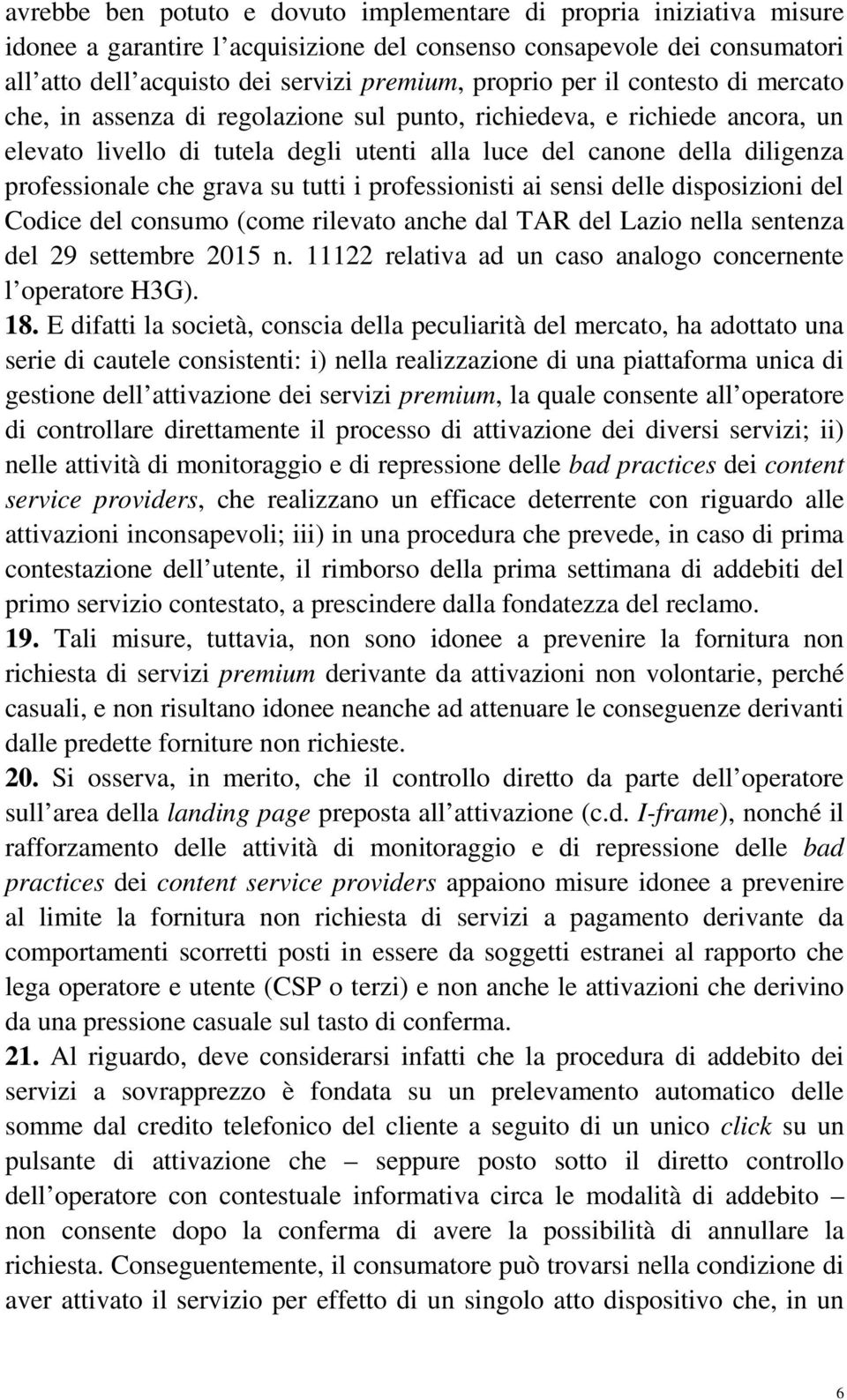 grava su tutti i professionisti ai sensi delle disposizioni del Codice del consumo (come rilevato anche dal TAR del Lazio nella sentenza del 29 settembre 2015 n.