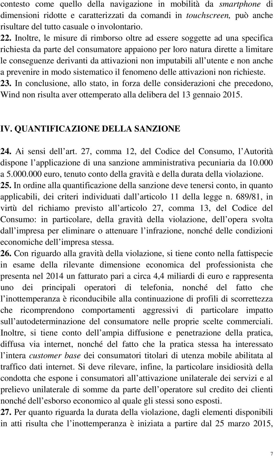 imputabili all utente e non anche a prevenire in modo sistematico il fenomeno delle attivazioni non richieste. 23.