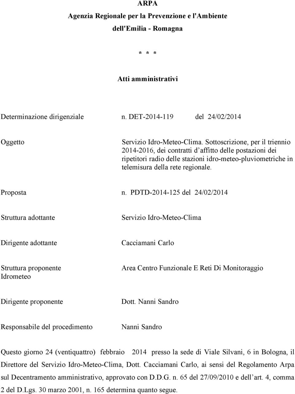 PDTD-2014-125 del 24/02/2014 Struttura adottante Servizio Idro-Meteo-Clima Dirigente adottante Cacciamani Carlo Struttura proponente Idrometeo Area Centro Funzionale E Reti Di Monitoraggio Dirigente