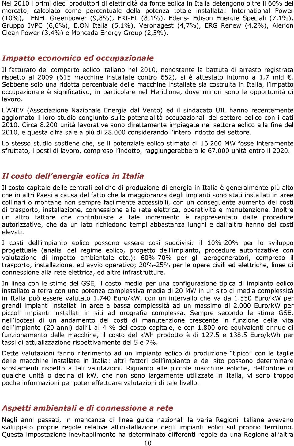 ON Italia (5,1%), Veronagest (4,7%), ERG Renew (4,2%), Alerion Clean Power (3,4%) e Moncada Energy Group (2,5%).