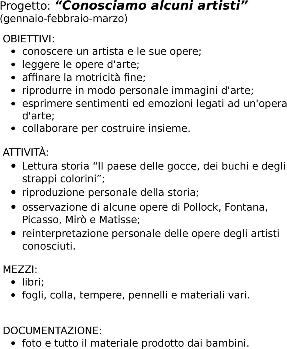 Lettura storia Il paese delle gocce, dei buchi e degli strappi colorini ; riproduzione personale della storia; osservazione di alcune opere di Pollock, Fontana,