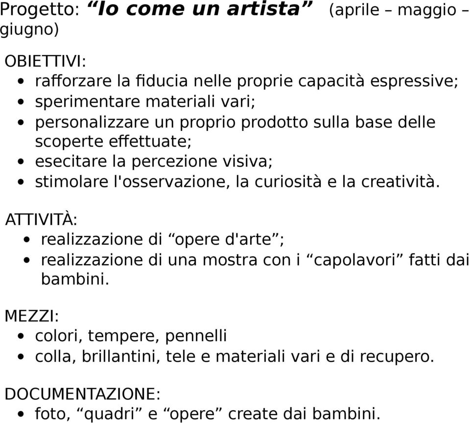 l'osservazione, la curiosità e la creatività.