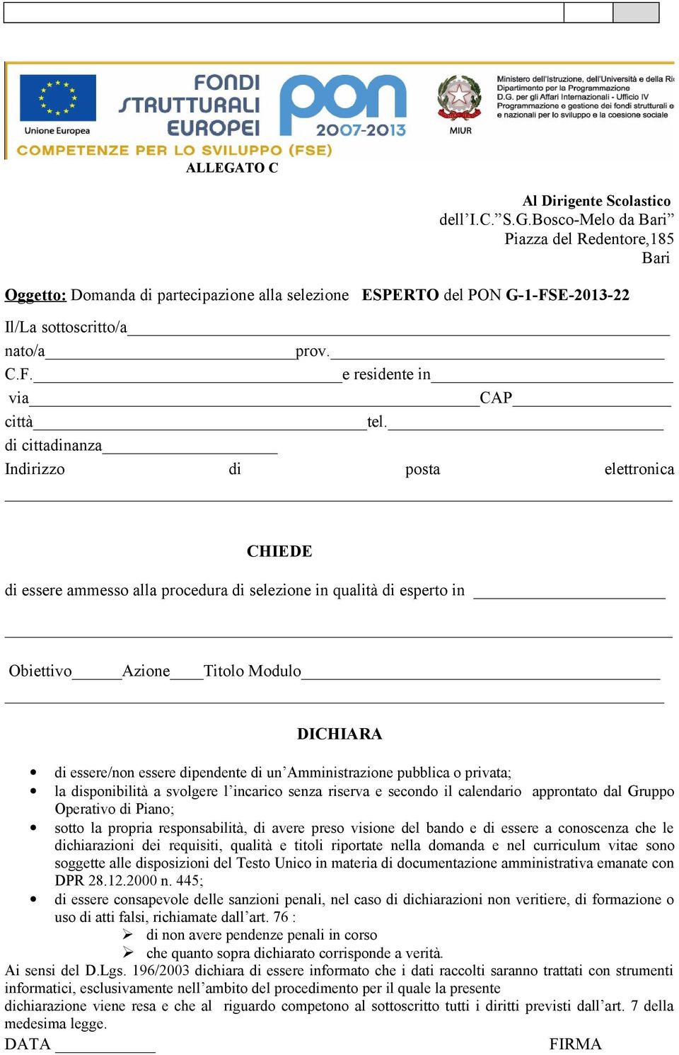 di cittadinanza Indirizzo di posta elettronica CHIEDE di essere ammesso alla procedura di selezione in qualità di esperto in Obiettivo Azione Titolo Modulo DICHIARA di essere/non essere dipendente di