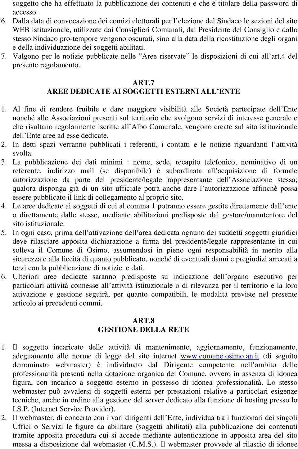 Sindaco pro-tempore vengono oscurati, sino alla data della ricostituzione degli organi e della individuazione dei soggetti abilitati. 7.