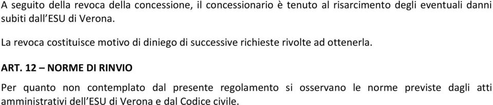 La revoca costituisce motivo di diniego di successive richieste rivolte ad ottenerla. ART.