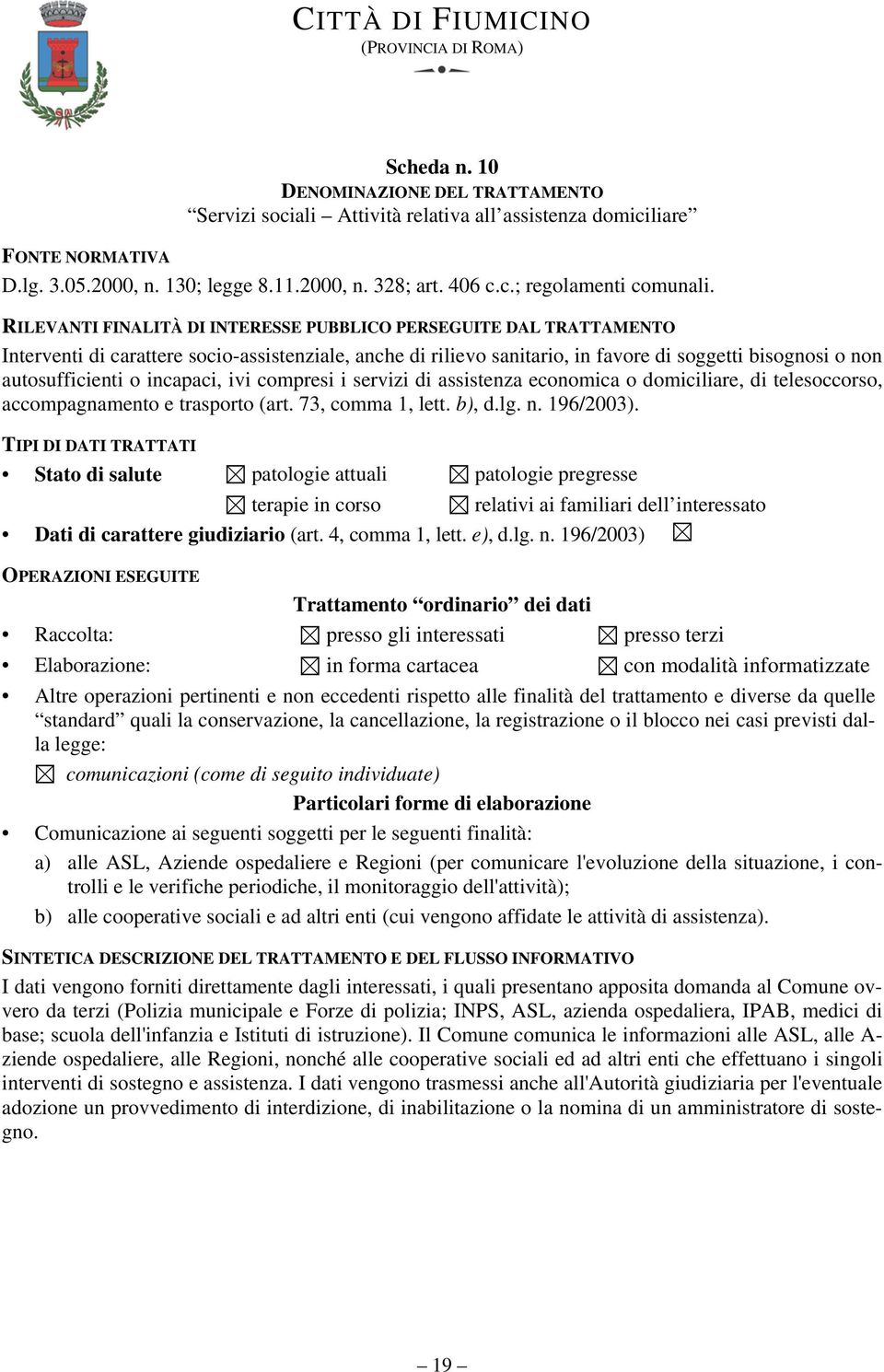 domiciliare, di telesoccorso, accompagnamento e trasporto (art. 73, comma 1, lett. b), d.lg. n. 196/2003).